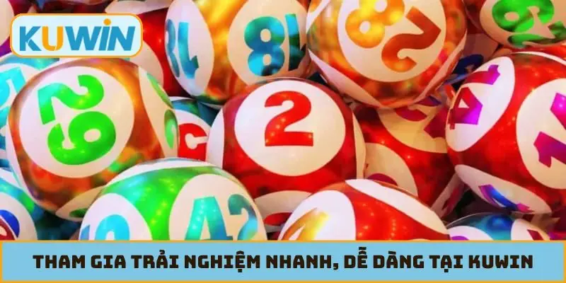 Tham gia trải nghiệm nhanh, dễ dàng tại KUWIN