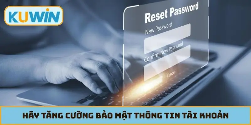 Hãy tăng cường bảo mật thông tin tài khoản