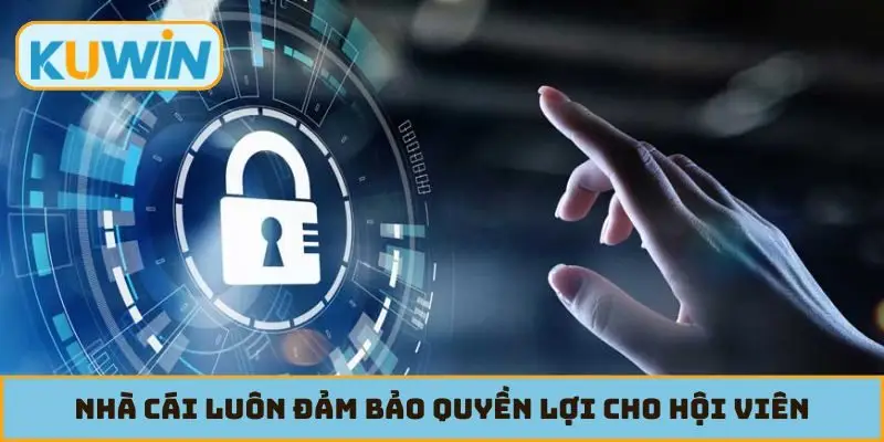Nhà cái luôn đảm bảo quyền lợi cho hội viên
